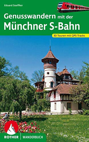 Genusswandern mit der Münchner S-Bahn: 30 Touren mit GPS-Tracks (Rother Wanderbuch)